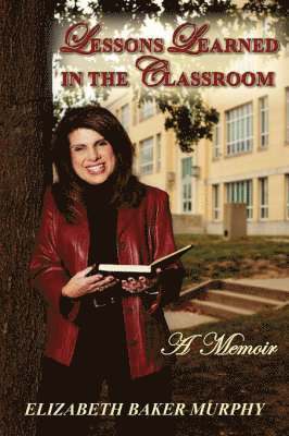 Elizabeth Baker Murphy - Lessons Learned in the Classroom, Häftad