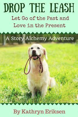 Drop the Leash: Let Go of Your Past and Love in the Present 1