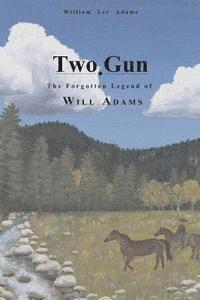 bokomslag Two-Gun: The Forgotten Legend of Will Adams