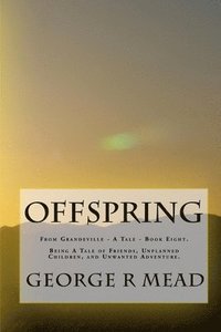 bokomslag Offspring: Being A Tale of Friends, Unplanned Children, and Unwanted Adventure