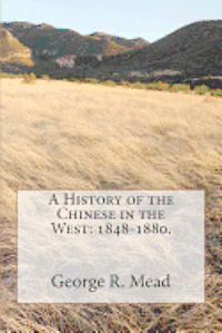 A History of the Chinese in the West: 1848-1880.