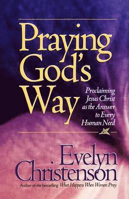 Praying God's Way; Proclaiming Jesus Christ as the Answer to Every Human Need 1