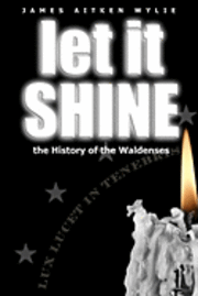 bokomslag Let It Shine: The History Of The Waldenses
