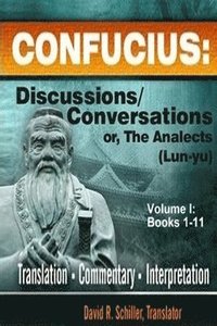 bokomslag Confucius: Discussions/Conversations, or The Analects [Lun-yu], Volume I