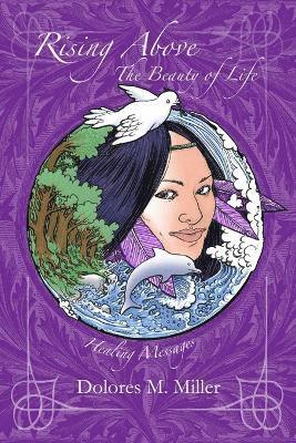 Dolores Miller - Rising Above The Beauty of Life, Häftad
