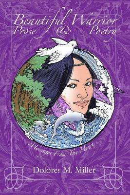 Dolores M Miller, Dolores M. Miller - Beautiful Warrior Prose and Poetry, Häftad