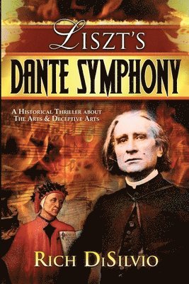 bokomslag Liszt's Dante Symphony: A Historical Thriller about the Arts & Deceptive Arts