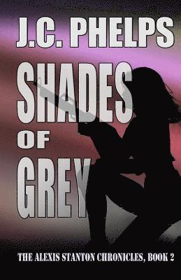 J. C. Phelps - Shades of Grey: Book Two of the Alexis Stanton Chronicles, Häftad