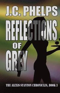 bokomslag Reflections of Grey: Book Three of the Alexis Stanton Chronicles