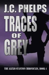 bokomslag Traces of Grey: Book Four of The Alexis Stanton Chronicles