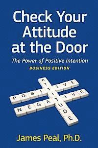 bokomslag Check Your Attitude at the Door: The Power of Positive Intention. Business Edition