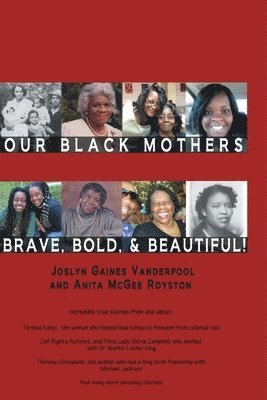 Joslyn Gaines Vanderpool, Anita McGee Royston - Our Black Mothers, Brave, Bold and Beautiful, Häftad