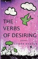 Renee Ashley - The Verbs of Desiring, Häftad