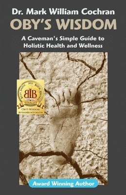 Mark William Cochran - Oby's Wisdom! a Caveman's Simple Guide to Holistic Health and Wellness, Häftad