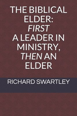 The Biblical Elder: First a Leader in Ministry, Then an Elder 1