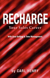 Carl Henry - Recharge Your Sales Career With Goals Setting & Time Management, Häftad