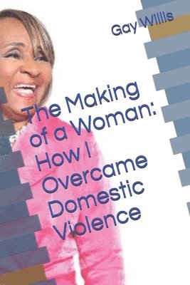 Gay F. Willis, Lucinda Marie Thierry - The Making of a Woman: How I Overcame Domestic Violence, Häftad