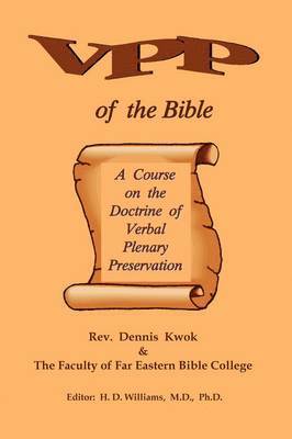 Rev. Dennis Kwok, Faculty of FEBC College, Dennis Kwok, Faculty Of Febc College - Verbal Plenary Preservation of the Bible, A Course on the Doctrine of Verbal Plenary Preservation, Häftad