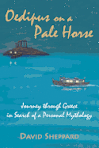 bokomslag Oedipus On A Pale Horse: Greek Journey In Search Of A Personal Mythology