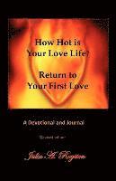 bokomslag How Hot is Your Love Life?  Return to Your First Love.