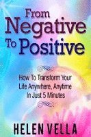 bokomslag From Negative to Positive: How to overcome any challenge, struggle or disappointment in life.