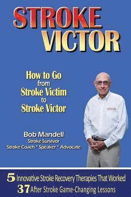 STROKE VICTOR How To Go From Stroke Victim to Stroke Victor 1