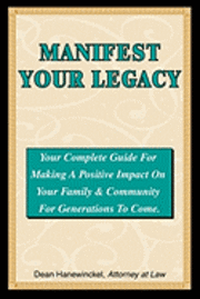 Dean Hanewinckel - Manifest Your Legacy - Your Complete Guide For Making a Positive Impact on Your Family & Community For Generations to Come, Häftad