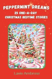 bokomslag Peppermint Dreams: 25 One-A-Day Christmas Bedtime Stories