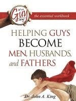 Helping Guys Become Men, Husbands, and Fathers Workbook 1