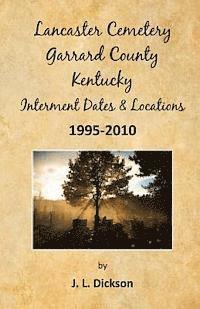bokomslag Lancaster Cemetery, Garrard County, Kentucky Interment Dates & Locations 1995-2010