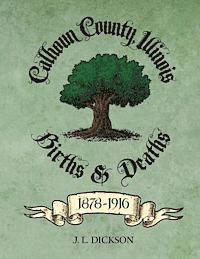 Calhoun County, Illinois Births & Deaths 1878-1916 1