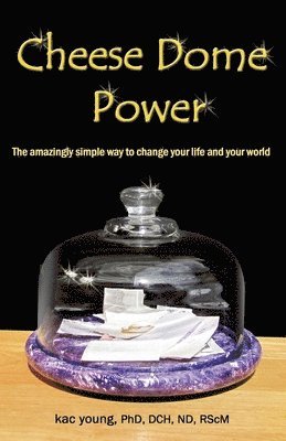 Cheese Dome Power: The Amazingly Simple Way to Change Your Life and Your World 1