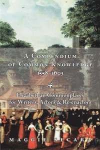 bokomslag A Compendium of Common Knowledge 1558-1603