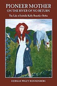 bokomslag Pioneer Mother on the River of No Return: The Life of Isabella Kelly Benedict Robie