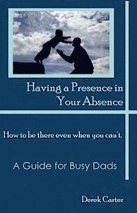 Having a Presence in Your Absence: How to Be There Even When You Can't. 1