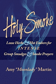 bokomslag Holy Smoke: Loose Herbs & Hot Embers for Intense Group Smudges & Smoke Prayers