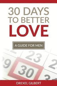bokomslag 30 Days To Better Love: A Guide For Men