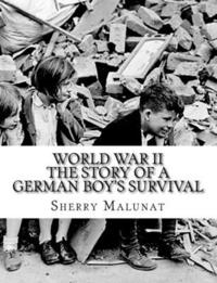 bokomslag World War II: The Story of a German Boy's Survival