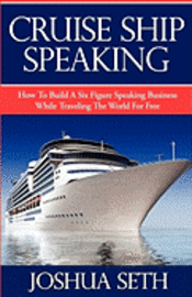 bokomslag Cruise Ship Speaking: How to Build a Six Figure Speaking Business While Traveling the World For Free