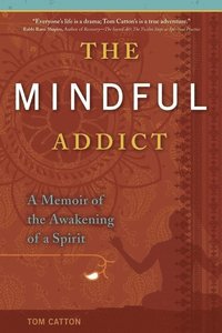 bokomslag Mindful Addict: A Memoir Of The Awakening Of A Spirit