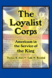 bokomslag The Loyalist Corps: Americans in Service to the King