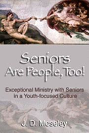 bokomslag Seniors Are People, Too!: Exceptional Ministry With Seniors In A Youth-Focused Culture