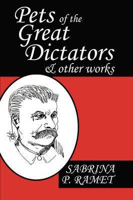 Sabrina P Ramet, Sabrina P. Ramet - PETS OF THE GREAT DICTATORS & Other Works, Häftad