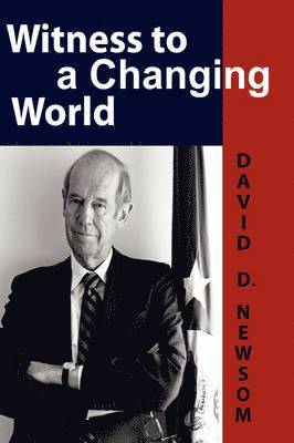 David D Newsom, David D. Newsom - Witness to a Changing World, Häftad