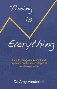 bokomslag Timing Is Everything - How to Recognize, Predict and Capitalize on the Seven Stages All Trends Experience [Paperback]