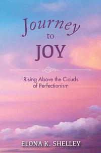 bokomslag Journey to Joy: Rising Above the Clouds of Perfectionism