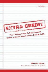 Bill Pratt - Extra Credit 2nd Edition: The 7 Things Every College Student Needs to Know About Credit, Debt & Ca$h, Häftad