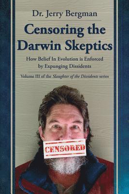 bokomslag Censoring the Darwin Skeptics: How Belief in Evolution Is Enforced by Eliminating Dissidents