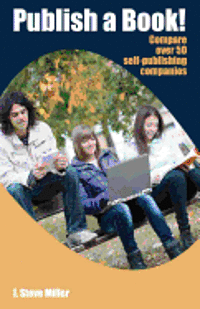 bokomslag Publish a Book!: Compare over 50 Self-Publishing Companies Book Publishing with CreateSpace, Lulu, Lightning Source, iUniverse, Outskir