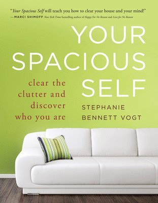 Stephanie Bennett Vogt Ma, Heather Ash Amara, Stephanie Bennett (Ma) Vogt - Your Spacious Self: Clear the Clutter and Discover Who You Are, Häftad